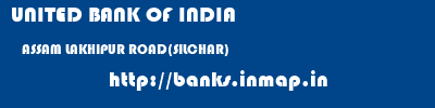 UNITED BANK OF INDIA  ASSAM LAKHIPUR ROAD(SILCHAR)    banks information 